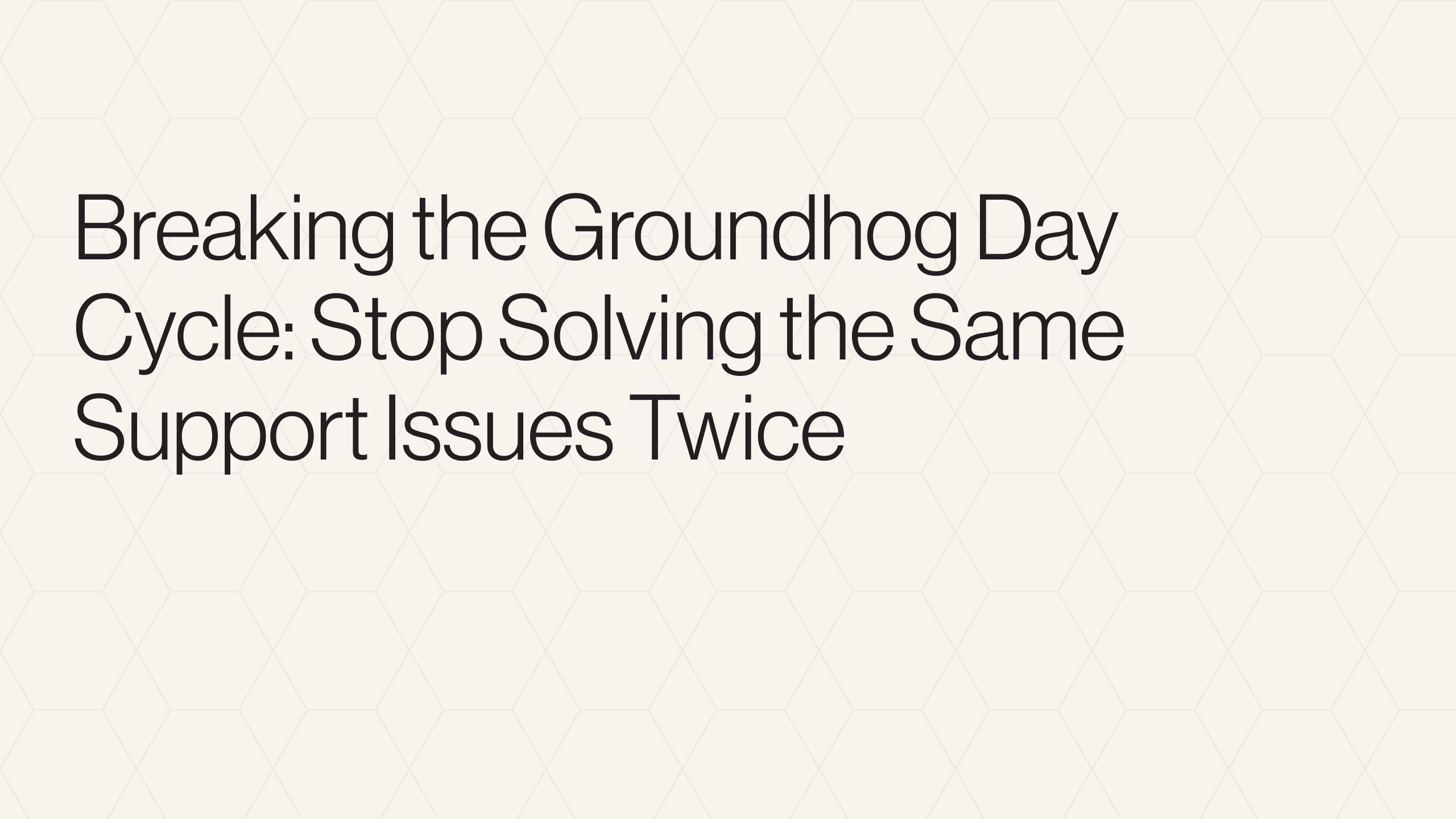 How to Stop Repetitive Support Tickets (and Break the 'Groundhog Day' Cycle)