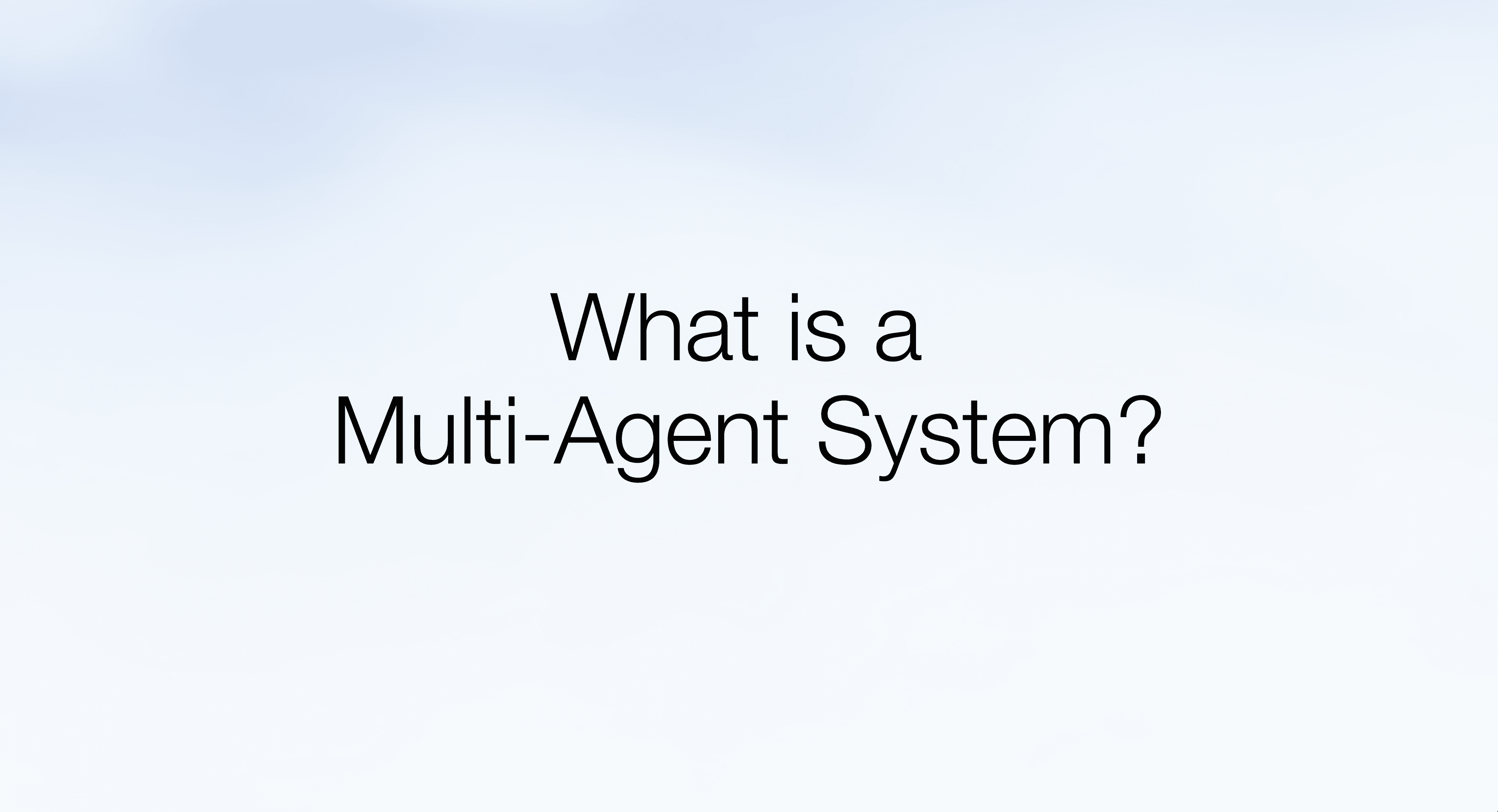 What is a Multi-Agent System?