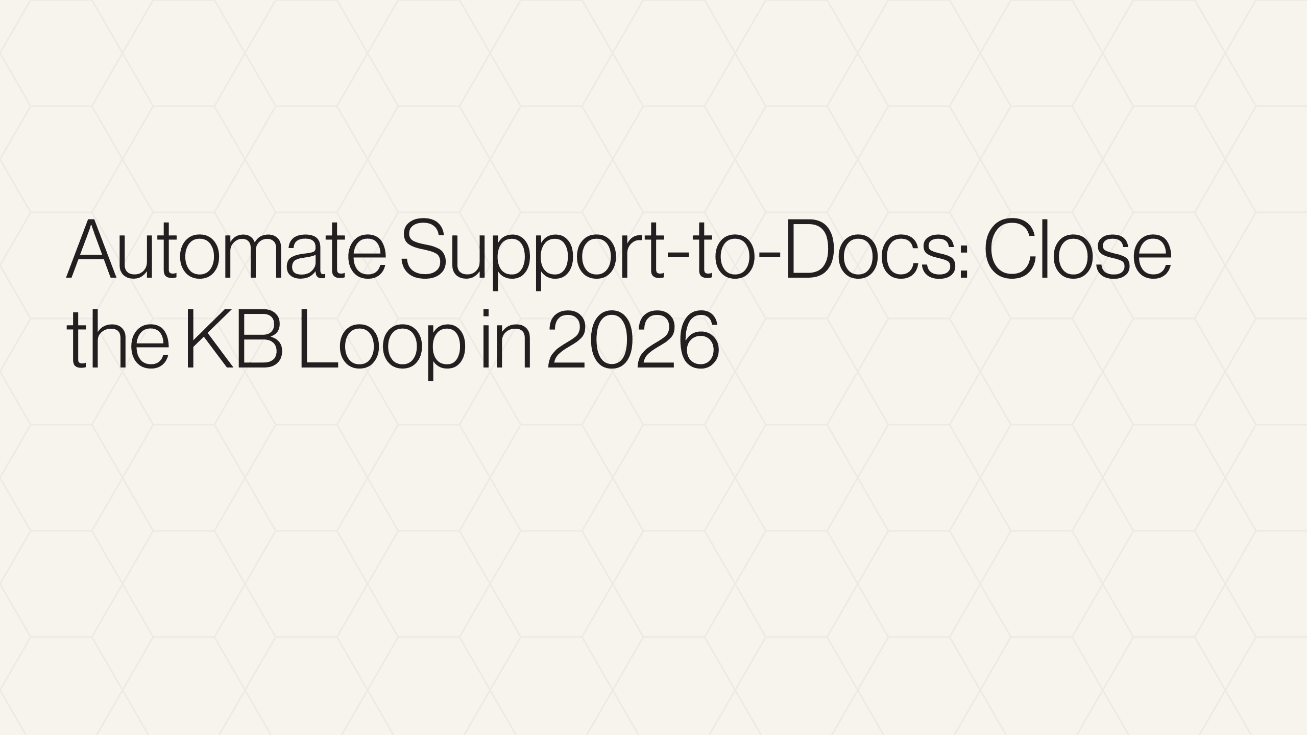 Automate Support-to-Docs: Close the KB Loop in 2026