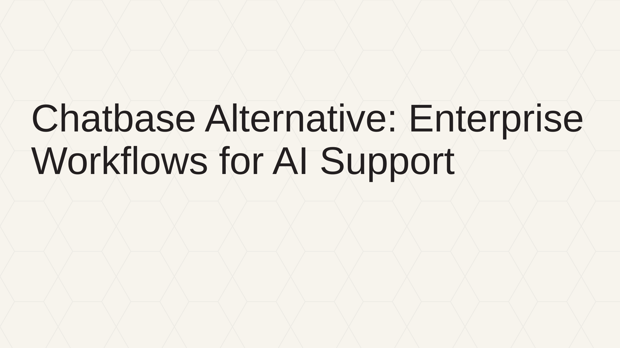 Chatbase Alternative: Enterprise Workflows for AI Support