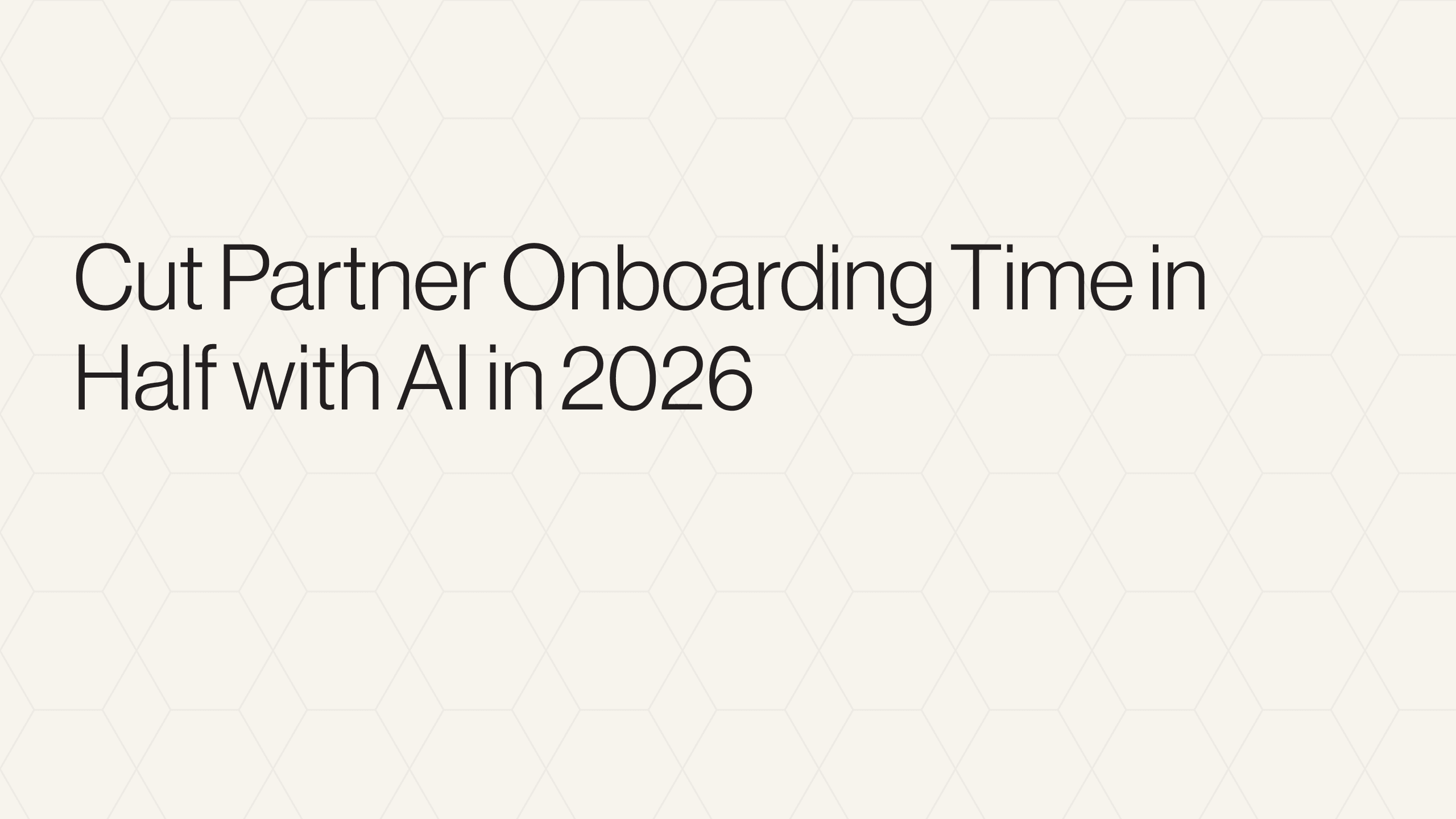 Cut Partner Onboarding Time in Half with AI in 2026