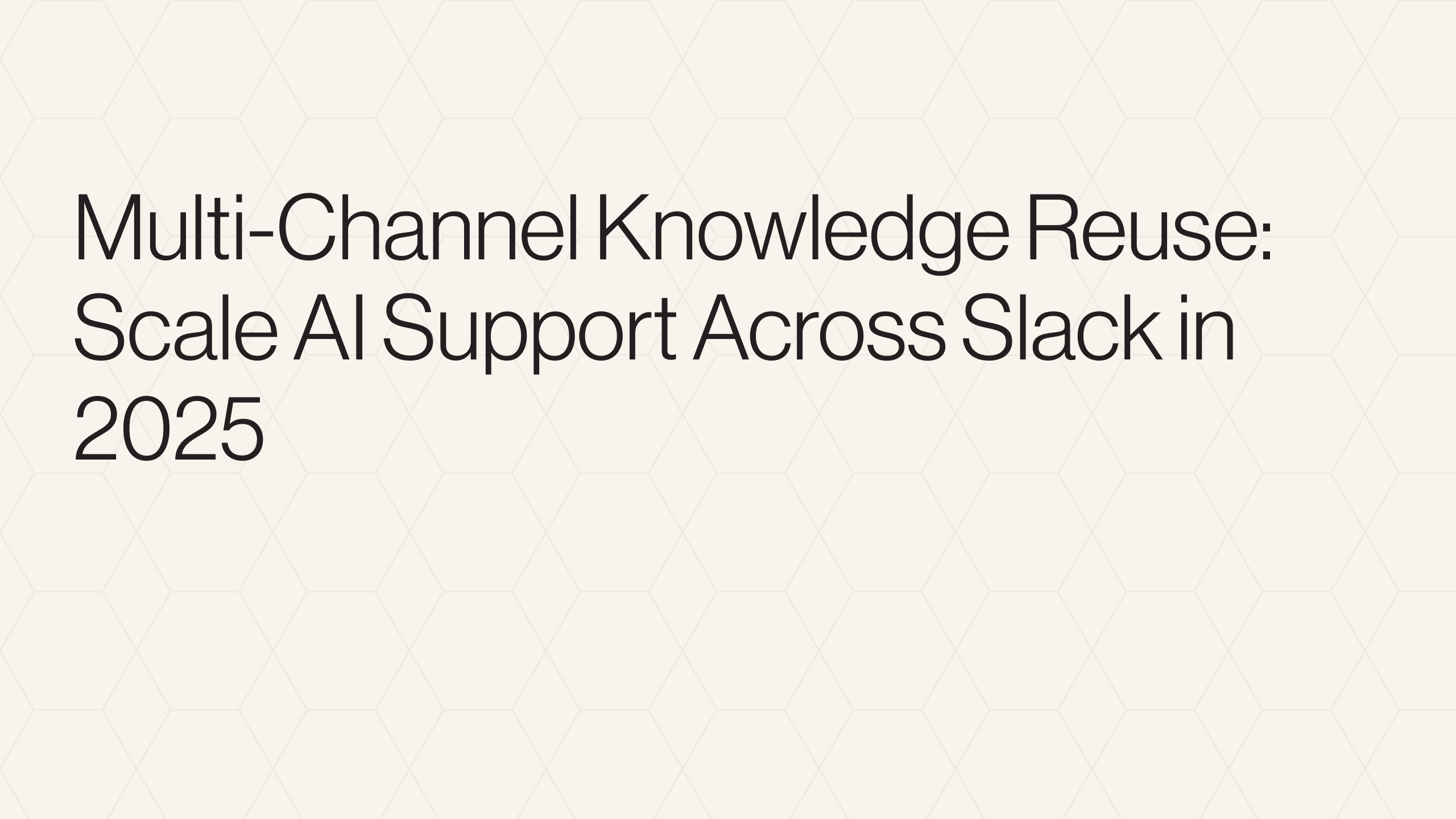 Multi-Channel Knowledge Reuse: Scale AI Support Across Slack in 2026