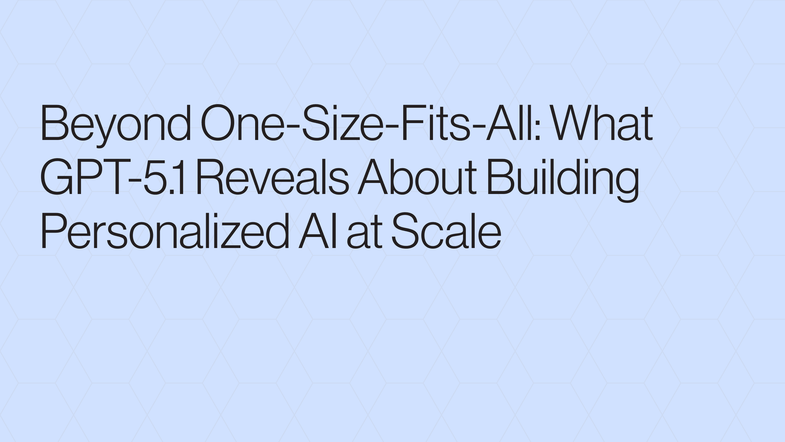 Beyond One-Size-Fits-All: What GPT-5.1 Reveals About Building Personalized AI at Scale